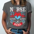 Nurse Live Love Heal Graduation Appreciation Valentines Day Unisex Jersey T-Shirt