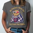 Be Patient I'm From The 1900s 1980s Gen X Millenial Unisex Jersey T-Shirt