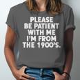 Be Patient I'm From The 1900s Gen X Elder Millennial Unisex Jersey T-Shirt Be Patient I'm From The 1900s Gen X Elder Millennial Unisex Jersey T-Shirt