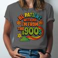 Be Patient With Me I'm From The 1900s Millennial Gen X Unisex Jersey T-Shirt Be Patient With Me I'm From The 1900s Millennial Gen X Unisex Jersey T-Shirt