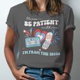 Patriotic Be Patient I'm From The 1900s Fourth Of July USA Unisex Jersey T-Shirt Patriotic Be Patient I'm From The 1900s Fourth Of July USA Unisex Jersey T-Shirt