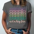 People Not a Big Fan Sarcastic Introvert Humor Unisex Jersey T-Shirt People Not a Big Fan Sarcastic Introvert Humor Unisex Jersey T-Shirt
