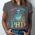 PhD Graduation Dead Inside But i Got My PhD Tie Dye Funny Unisex Jersey T-Shirt
