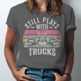Still Plays With Trucks Nostalgia Classic Unisex Jersey T-Shirt Still Plays With Trucks Nostalgia Classic Unisex Jersey T-Shirt