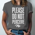 Please Do Not Perceive Me Introvert Social Anxiety Unisex Jersey T-Shirt Please Do Not Perceive Me Introvert Social Anxiety Unisex Jersey T-Shirt
