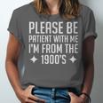 Please Be Patient With Me I'm From The 1900s & Unisex Jersey T-Shirt