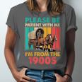 Please Be Patient I'm From The 1900s Dad Fathers Day Unisex Jersey T-Shirt Please Be Patient I'm From The 1900s Dad Fathers Day Unisex Jersey T-Shirt