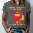 Please Be Patient With Me I'm From The 1900s Gen X Robot Unisex Jersey T-Shirt