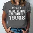 Please Be Patient With Me I'm From The 1900s Humor Unisex Jersey T-Shirt Please Be Patient With Me I'm From The 1900s Humor Unisex Jersey T-Shirt