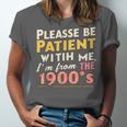 Please Be Patient With Me I'm From The 1900s Meme Unisex Jersey T-Shirt
