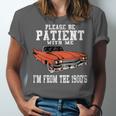 Please Be Patient With Me I'm From The 1900s Old Vintage Unisex Jersey T-Shirt Please Be Patient With Me I'm From The 1900s Old Vintage Unisex Jersey T-Shirt
