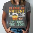Please Be Patient With Me I'm From The 1900s Trendy Unisex Jersey T-Shirt