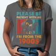 Please Be Patient With Me I'm From The 1900s Vintage Dad Unisex Jersey T-Shirt Please Be Patient With Me I'm From The 1900s Vintage Dad Unisex Jersey T-Shirt