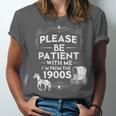Please Be Patient With Me I'm From The 1900s Vintage Humor Unisex Jersey T-Shirt Please Be Patient With Me I'm From The 1900s Vintage Humor Unisex Jersey T-Shirt