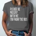 Please Be Patient With Me I’m From The 90s Kid Nostalgia Unisex Jersey T-Shirt