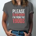 Please Slow Down I'm From The 1900s Retro Nostalgia Unisex Jersey T-Shirt