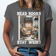 Read Books Stay Weird Book Lover Introvert Book Unisex Jersey T-Shirt Read Books Stay Weird Book Lover Introvert Book Unisex Jersey T-Shirt