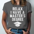 Relax I Have a Master's Degree Graduation Unisex Jersey T-Shirt