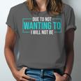 Reluctant Introvert Anti-Social Indifferent Due To Not Wanting To I Will Not Be Unisex Jersey T-Shirt