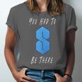 You Had To Be There S Nostalgia Unisex Jersey T-Shirt You Had To Be There S Nostalgia Unisex Jersey T-Shirt