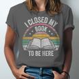 Retro Vintage I Closed My Book To Be Here Book Lover Reading Unisex Jersey T-Shirt Retro Vintage I Closed My Book To Be Here Book Lover Reading Unisex Jersey T-Shirt