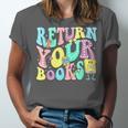 Return Your Books End School Year School Librarian Teacher For Men Women Girls Kids Unisex Jersey T-Shirt