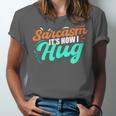 Sarcasm It's How I Hug Sarcastic Humor Introvert Unisex Jersey T-Shirt Sarcasm It's How I Hug Sarcastic Humor Introvert Unisex Jersey T-Shirt