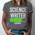 Science Writer Loading Graduation Graduate New Job Unisex Jersey T-Shirt