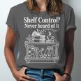 Shelf Control Never Heard Of It Book Lover Reading Unisex Jersey T-Shirt
