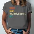 Sorry Can't Doctoral Student Bye PhD Graduation Party Unisex Jersey T-Shirt