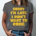 SORRY I'M LATE I DIDN'T WANT TO COME FUNNY INTROVERT PRESENT Unisex Jersey T-Shirt SORRY I'M LATE I DIDN'T WANT TO COME FUNNY INTROVERT PRESENT Unisex Jersey T-Shirt