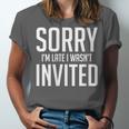Sorry I'm Late I Wasn't Invited Introverts Social Anxiety Unisex Jersey T-Shirt Sorry I'm Late I Wasn't Invited Introverts Social Anxiety Unisex Jersey T-Shirt