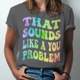 That Sounds Like A You Problem Groovy Introvert Unisex Jersey T-Shirt