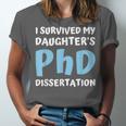 i Survived My Daughters Phd Dissertation College Graduation Unisex Jersey T-Shirt