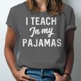 I Teach In My Pajamas On Line Teacher Quarantine Graduation For Men Women Unisex Jersey T-Shirt