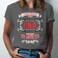 Tough Crazy CNA Product Great For CNA Nurse Graduation Unisex Jersey T-Shirt