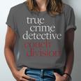 True Crime Detective Couch Division Fun Crime Fan Introverts Unisex Jersey T-Shirt True Crime Detective Couch Division Fun Crime Fan Introverts Unisex Jersey T-Shirt