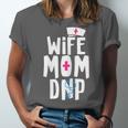 Wife Mom DNP Doctor Of Nursing Practice Graduation Unisex Jersey T-Shirt
