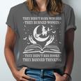They Didn't Burn Witches They Burned Women And Ban Books Unisex Jersey T-Shirt