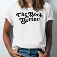 The Book Was Better Book Lover Reading Premium Tri-Blend Unisex Jersey T-Shirt
