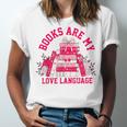 Books Are My Love Language Valentine Book Lover Unisex Jersey T-Shirt Books Are My Love Language Valentine Book Lover Unisex Jersey T-Shirt