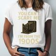 You Can't Scare Me I'm From The 1900s Vintage Camera Unisex Jersey T-Shirt
