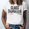 Class Dismissed Graduation End Of School Student Teacher Unisex Jersey T-Shirt