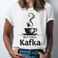 But First Kafka Coffee For Literature & Book Lovers Unisex Jersey T-Shirt But First Kafka Coffee For Literature & Book Lovers Unisex Jersey T-Shirt