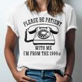 Funny Slogan Patient I'm From The 1900s Unisex Jersey T-Shirt Funny Slogan Patient I'm From The 1900s Unisex Jersey T-Shirt