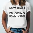 Graduation Shirt Now That I Graduated I'm Going Back To Bed Unisex Jersey T-Shirt
