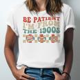 Groovy Please Be Patient With Me I'm From The 1900s Vintage Unisex Jersey T-Shirt Groovy Please Be Patient With Me I'm From The 1900s Vintage Unisex Jersey T-Shirt