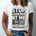 Humor For Introverts Stop Looking At Me I'm Hiding Graphic Unisex Jersey T-Shirt Humor For Introverts Stop Looking At Me I'm Hiding Graphic Unisex Jersey T-Shirt