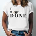 I'm Done College High School Graduation Senior Unisex Jersey T-Shirt