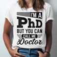 I'm A PhD Call Me Doctor Doctorate Degree Graduation Unisex Jersey T-Shirt